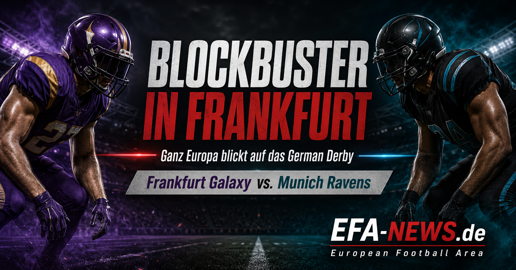 Ganz Europa blickt nach Frankfurt: Galaxy gegen Ravens wird zum EFA-Statement-Spiel – Endzone Europe